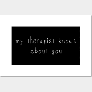 My Therapist Knows About You Posters and Art